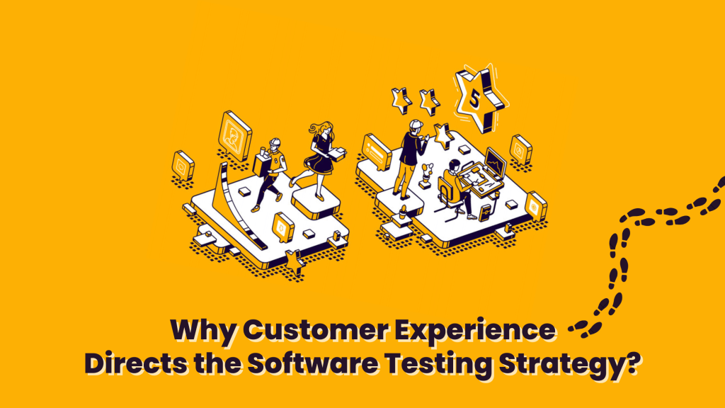 Why Customer Experience Directs the Software Testing Strategy ...